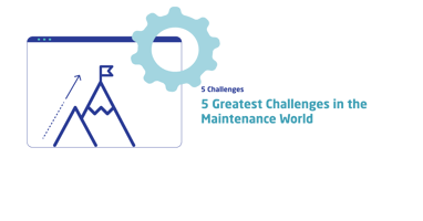 5 greatest challenges in the maintenance world