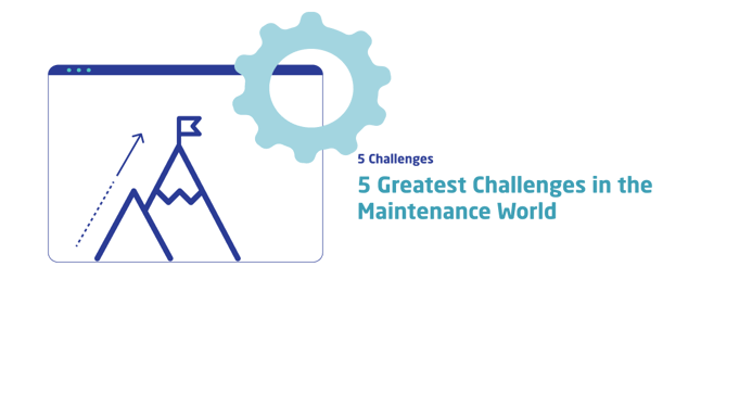 5 greatest challenges in the maintenance world