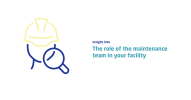 The role of the maintenance team in your facility
