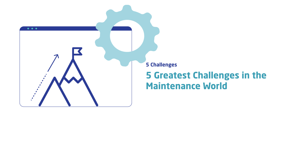 5 greatest challenges in the maintenance world
